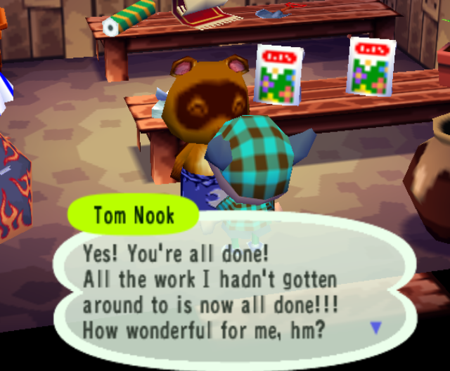 Tom Nook says he’s all out of work for me.