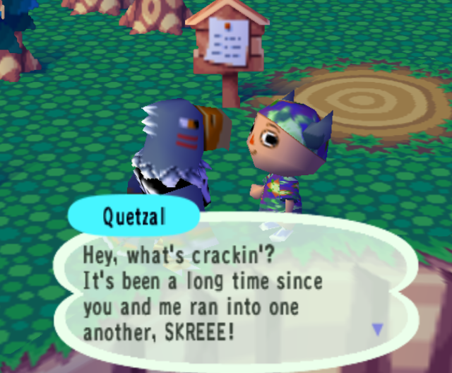 Quetzal: Hey, what's crackin‘? It's been a long time since you and me ran into one another, SKREEE!