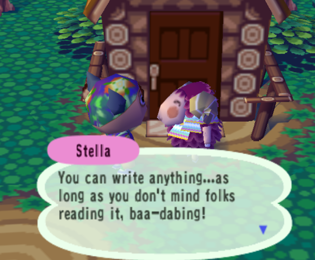 Stella: You can write anything...as long as you don't mind folks reading it, baa~dabing!